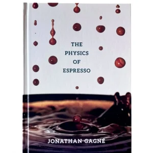 Jonathan Gagne The Physics of Espresso Coffee